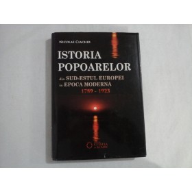ISTORIA POPOARELOR DIN SUD-ESTUL EUROPEI IN EPOCA MODERNA - NICOLAE CIACHIR